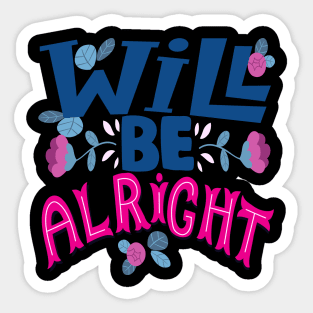 Will be alright. Hope - Inspirational Sticker